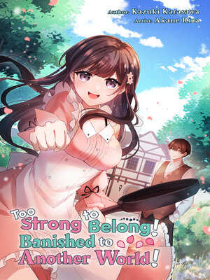 cover image of Too Strong to Belong! Banished to Another World!